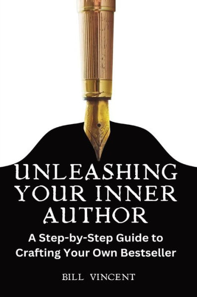 Unleashing Your Inner Author (Large Print Edition): A Step-by-Step Guide to Crafting Your Own Bestseller