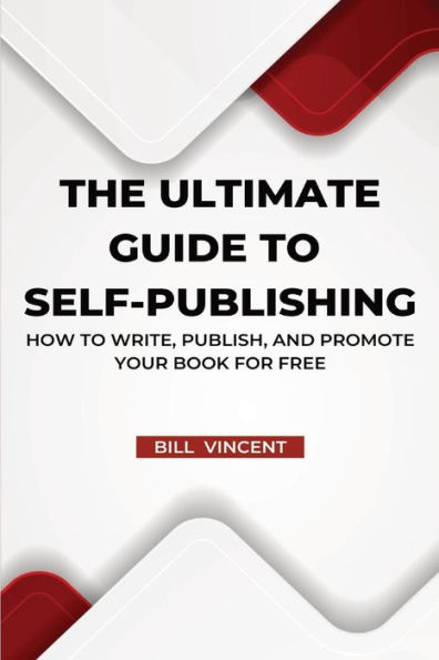 The Ultimate Guide to Self-Publishing (Large Print Edition): How to Write, Publish, and Promote Your Book for Free