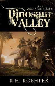 Title: DINOSAUR VALLEY: The Archaeologists #1, Author: K.H. Koehler