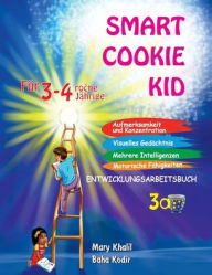 Title: Smart Cookie Kid Fï¿½r 3-4-Jï¿½hrige Aufmerksamkeit und Konzentration Visuelles Gedï¿½chtnis Mehrere Intelligenzen Motorische Fï¿½higkeiten Entwicklungsarbeitsbuch 3A, Author: Mary Khalil