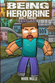 Title: Being Herobrine Book 2: Punished, Author: Mark Mulle