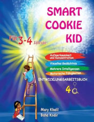 Title: Smart Cookie Kid Fï¿½r 3-4-Jï¿½hrige Aufmerksamkeit und Konzentration Visuelles Gedï¿½chtnis Mehrere Intelligenzen Motorische Fï¿½higkeiten Entwicklungsarbeitsbuch 4A, Author: Mary Khalil