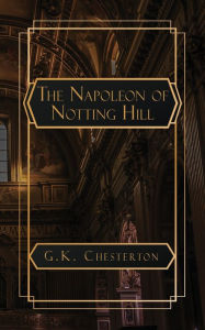 Title: The Napoleon of Notting Hill, Author: G. K. Chesterton