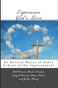 Title: Experience God's Love: By Revival Waves of Glory School of the Supernatural, Author: Bill Vincent