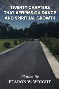 Title: Twenty Chapters That Affirms Guidance and Spiritual Growth, Author: Fearon W Wright