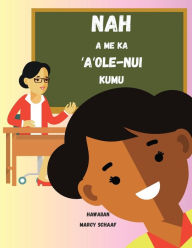 Title: Nah a me ka ʻAʻole-Nui Kumu (Hawaiian) Nyah and the Not-So-Great Teacher, Author: Marcy Schaaf