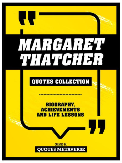 Margaret Thatcher - Quotes Collection: Biography, Achievements And Life 