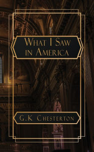 Title: What I Saw in America, Author: G. K. Chesterton