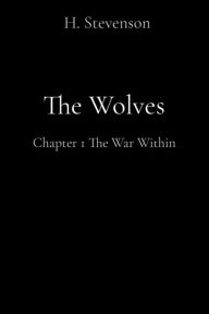 Title: The Wolves: Chapter 1 The War Within, Author: H. Stevenson