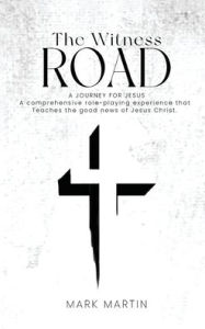 Title: The Witness Road - A Journey For Jesus: A Comprehensive Role-Playing Experience That Teaches The Good News Of Jesus Christ, Author: Mark Martin