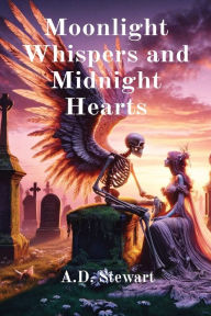 Title: Moonlight Whispers and Midnight Hearts, Author: A D Stewart