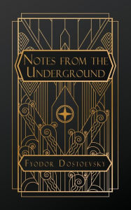 Title: Notes From the Underground, Author: Fyodor Dostoevsky