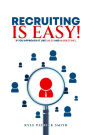 Recruiting Is Easy!: If You Approach It Like Sales And Marketing