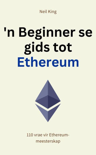 n Beginner se gids tot Ethereum: 110 vrae vir Ethereum-meesterskap