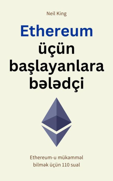 Ethereum üçün baslayanlara b?l?dçi: Ethereum-u mük?mm?l bilm?k üçün 110 sual