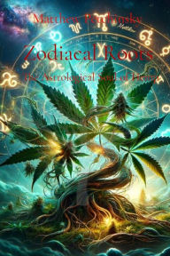 Title: Zodiacal Roots: The Astrological Soul of Hemp, Author: Matthew Edward Petchinsky