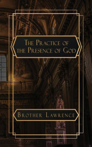 Title: The Practice of the Presence of God: The Best Rule of a Holy Life, Author: Brother Lawrence