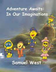 Title: Adventure Awaits: In Our Imaginations, Author: Samuel West