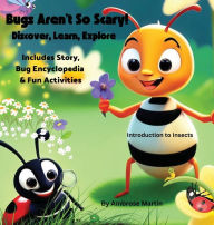 Title: Bugs Aren't So Scary! Discover, Learn, Explore, Author: Ambrose Martin