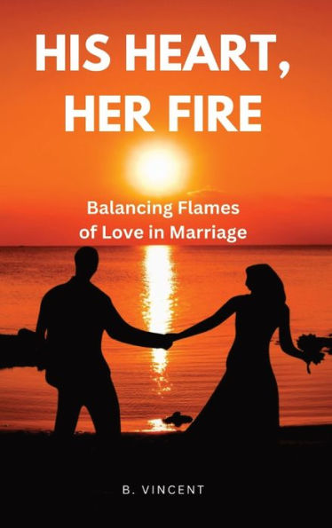 His Heart, Her Fire: Balancing Flames of Love in Marriage