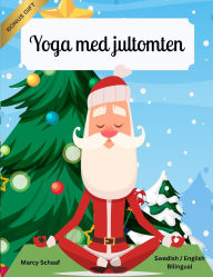 Title: Yoga med jultomten (Swedish / English Bilingual) Yoga with Santa, Author: Marcy Schaaf