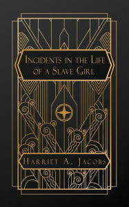 Title: Incidents in the Life of a Slave Girl, Author: Harriet a Jacobs