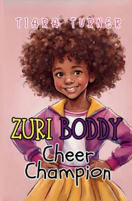 Title: Zuri Boddy: Cheer Champion, Author: Tiara Turner