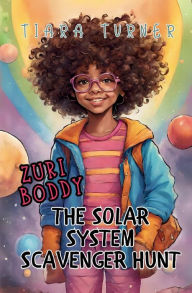 Title: Zuri Boddy: The Solar System Scavenger Hunt, Author: Tiara Turner