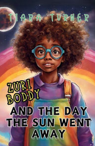 Title: Zuri Boddy and the Day the Sun Went Away, Author: Tiara Turner