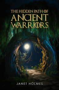 Title: The Hidden Path of the Ancient Warriors, Author: Janet Holmes