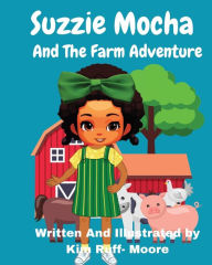 Title: Suzzie Mocha And The Farm Adventure, Author: Kim Ruff-Moore