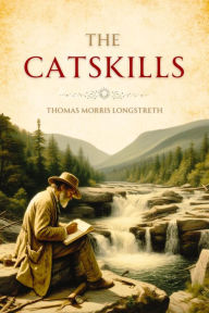 Title: The Catskills, Author: Thomas  Morris Longstreth