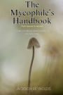 The Mycophile's Handbook: From Spores to Harvest: Your Comprehensive Guide to Mushroom