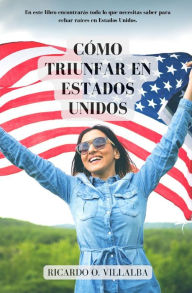 Title: Cómo Triunfar en América: ¡La guía para el inmigrante!, Author: Ricardo O Villalba