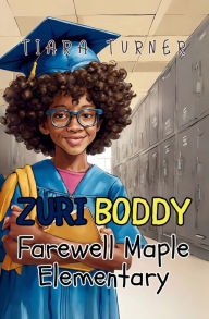 Title: Zuri Boddy: Farewell Maple Elementary, Author: Tiara Turner