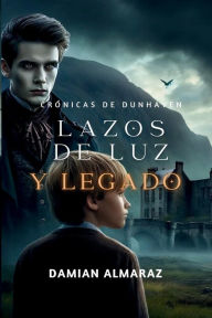 Title: Lazos de Luz y Legado, Author: Damian Almaraz