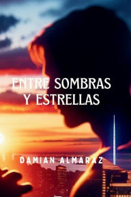 Title: Entre Sombras y Estrellas, Author: Damian Almaraz