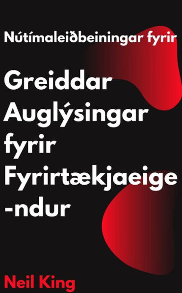 Nútímaleiðbeiningar fyrir Greiddar Auglýsingar fyrir Fyrirtækjaeigendur: Kynningu á Google, Facebook, Instagram, YouTube og TikTok auglýsingum