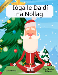 Title: Iï¿½ga le Daidï¿½ na Nollag (Irish / English Bilingual) Yoga with Santa, Author: Marcy Schaaf