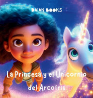 Title: La Princesa y el Unicornio del Arcoï¿½ris, Author: Daian Books