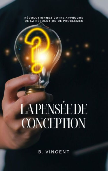 La pensée de conception: Révolutionnez votre approche de la résolution de problèmes