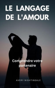 Title: Le langage de l'amour: Comprendre votre partenaire, Author: Avery Nightingale