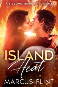 Title: Island Heat: A Sizzling Tropical Romance, Author: Marcus Flint