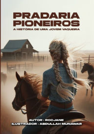 Title: Pioneiros da pradaria: a histï¿½ria de uma jovem vaqueira, Author: Roc Jane