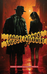 Title: Larceny Endearment, Author: Damion Jason Alexander Franklin