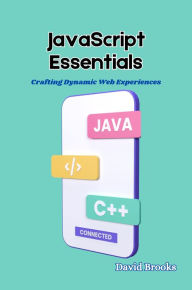 Title: JavaScript Essentials: Crafting Dynamic Web Experiences, Author: David Brooks