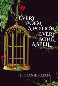 Title: Every Poem a Potion, Every Song a Spell, Author: Stephanie Parent