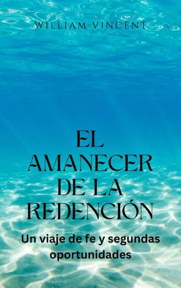 El amanecer de la redención: Un viaje de fe y segundas oportunidades