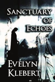 Title: Sanctuary of Echoes, Author: Evelyn Klebert