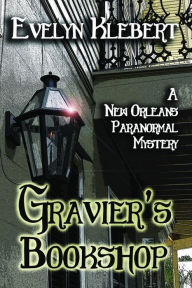Title: Gravier's Bookshop: A New Orleans Paranormal Mystery, Author: Evelyn Klebert